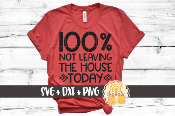 100 Not Leaving the House Today Graphics for Crafts