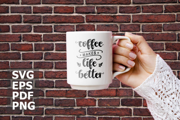 Coffee Make Life Better Graphics for Print Templates
