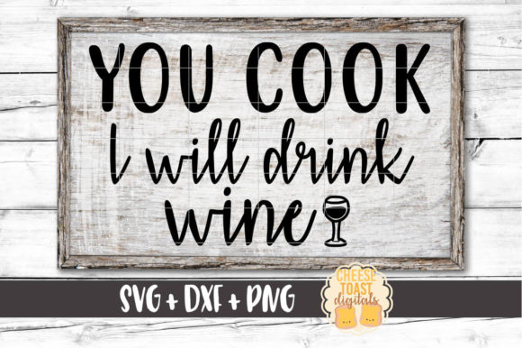 You Cook I Drink Wine Graphics for Crafts